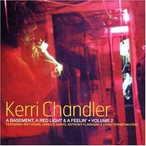 A Basement, A Red Light & A Feelin' • Volume 2 - Kerri Chandler
