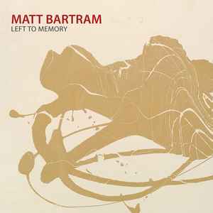 Matt Bartram - Left To Memory