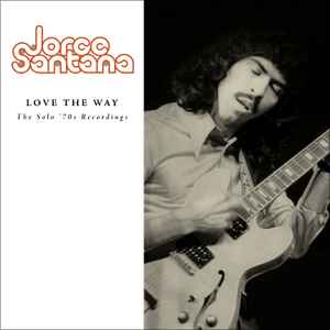 Jorge Santana - Love The Way: The Solo '70s Recordings album cover