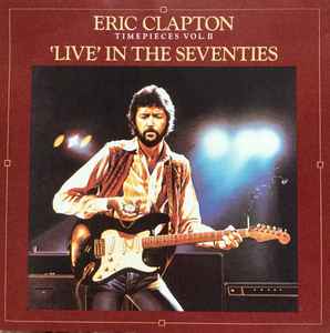 Eric Clapton - Timepieces Vol. II - 'Live' In The Seventies album cover