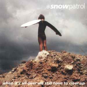 Snow Patrol - When It's All Over We Still Have To Clear Up album cover