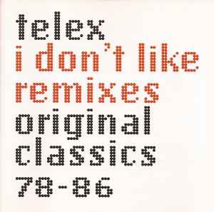 Telex - I Don't Like Remixes: Original Classics 78-86