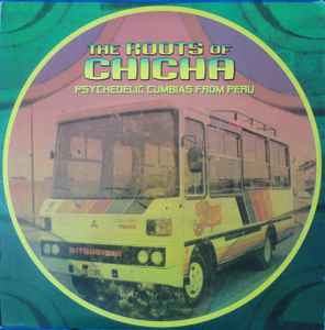 Various - The Roots Of Chicha - Psychedelic Cumbias From Peru