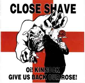 Oi! Kinnock Give Us Back Our Rose - Close Shave