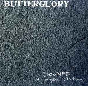 Butterglory - Downed: A Singles Collection