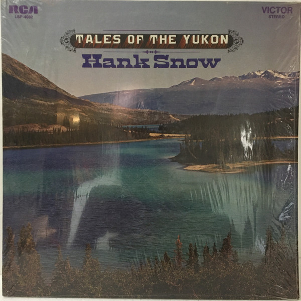 Hank Snow – Tales Of The Yukon (1968, Vinyl) - Discogs