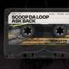 Scoop Da Loop - Ask Back