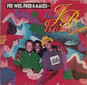 Pee Wee, Fred & Maceo - The J.B. Horns – Pee Wee, Fred & Maceo 