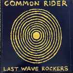 Common Rider - Last Wave Rockers | Releases | Discogs