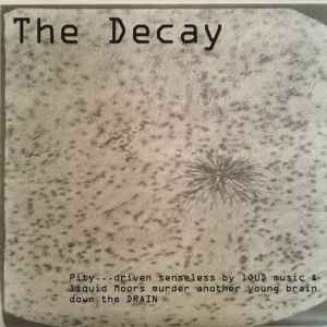 The Decay - Pity...Driven Senseless By Loud Music & Liquid Moors Murder Another Young Brain Down The Drain album cover