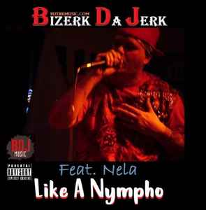 Bizerk Da Jerk - Like A Nympho album cover