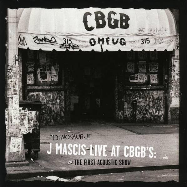 Dinosaur Jr / J Mascis – J Mascis Live At CBGB's: The First Acoustic Show  (2006