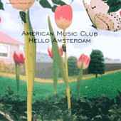 Hello Amsterdam - American Music Club