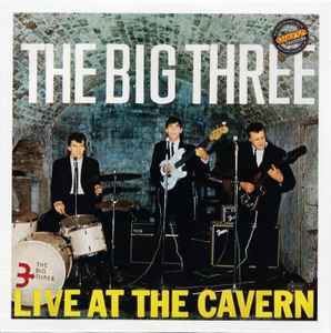 The Big Three – Live At The Cavern (2011, CD) - Discogs