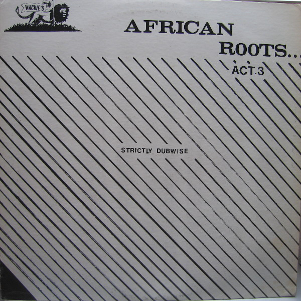 Wackies Rhythm Force – African Roots Act. 3 (Strictly Dubwise 