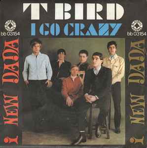 T Bird / I Go Crazy - I New Dada