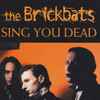 The Brickbats - Sing You Dead