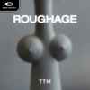 Roughage - TTM