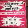 John Henry (34) - The Story Of Rock And Roll / D.W. Washburn