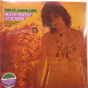 Death Trippin' At Sunrise: Rarities, B-Sides & Flexi-Discs 1986-1990 - The Flaming Lips