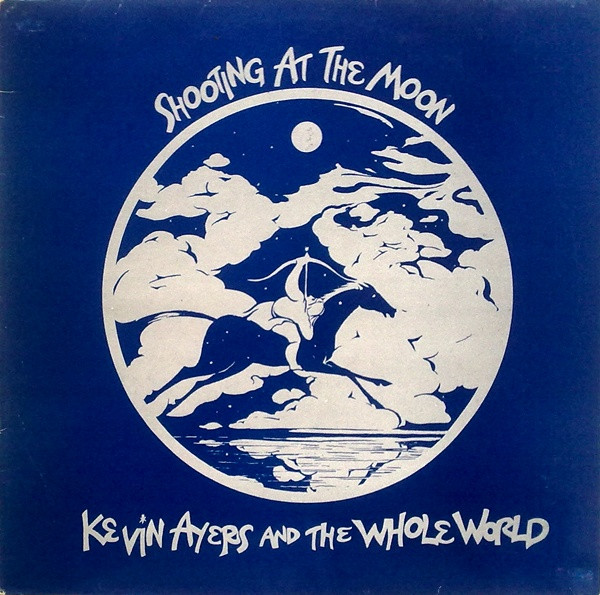 Kevin Ayers And The Whole World - Shooting At The Moon | Releases