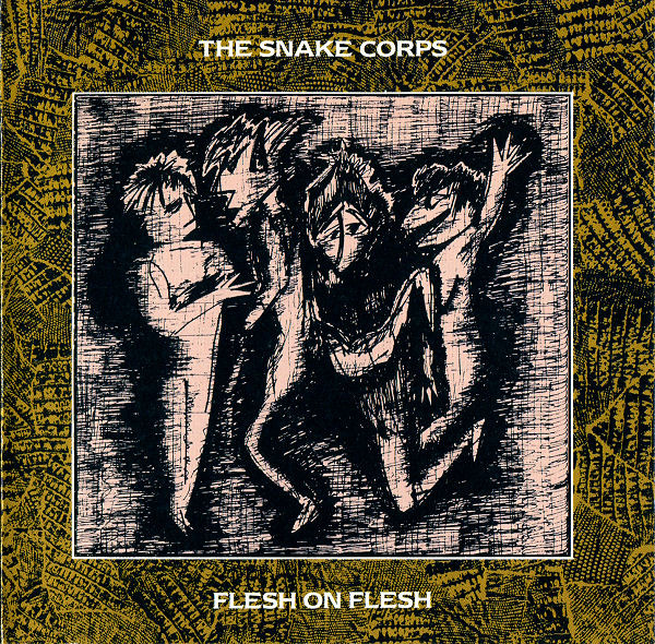 The Snake Corps – Flesh On Flesh (1985, Vinyl) - Discogs