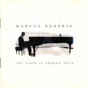 Truth is spoken here (The) / Marcus Roberts, p | Roberts, Marcus. P