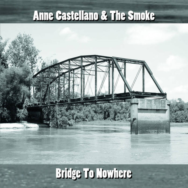 last ned album Anne Castellano & The Smoke - Bridge To Nowhere