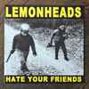 Lemonheads* - Hate Your Friends