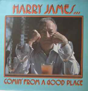 Comin' From A Good Place - Harry James