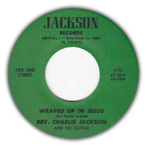 Reverend Charlie Jackson – Wrapped Up In Jesus / Lord You're So