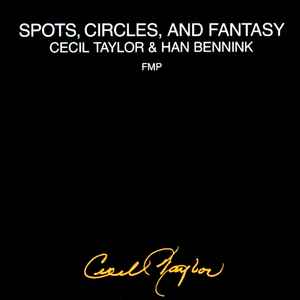 Spots, Circles, And Fantasy - Cecil Taylor & Han Bennink