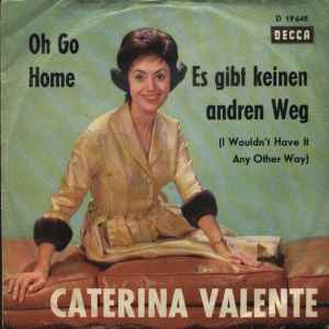 Caterina Valente - Oh Go Home / Es Gibt Keinen Andren Weg album cover