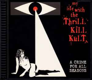 A Crime For All Seasons - My Life With The Thrill Kill Kult