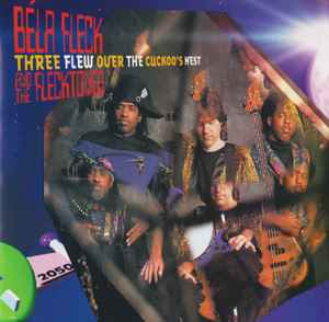 Béla Fleck & The Flecktones - Three Flew Over The Cuckoo's Nest