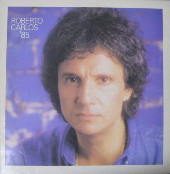 Roberto Carlos – Roberto Carlos '85 (1984, Vinyl) - Discogs