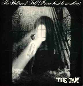 The Bitterest Pill (I Ever Had To Swallow) - The Jam