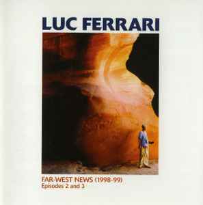 Luc Ferrari - Far-West News (1998-99) Episodes 2 And 3
