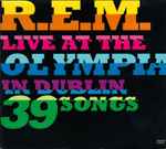 R.E.M. - Live At The Olympia In Dublin 39 Songs | Releases | Discogs