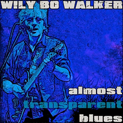 last ned album Wily Bo Walker - Almost Transparent Blues