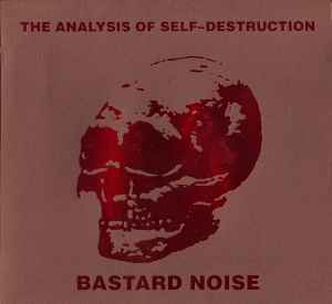 Bastard Noise - The Analysis Of Self-Destruction