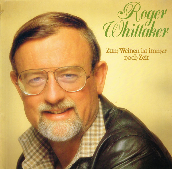 Roger Whittaker – Zum Weinen Ist Immer Noch Zeit (1981, Vinyl) - Discogs