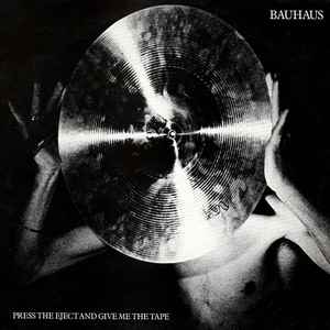 Bauhaus - Press The Eject And Give Me The Tape album cover