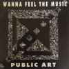 Public Art - I Wanna Feel The Music