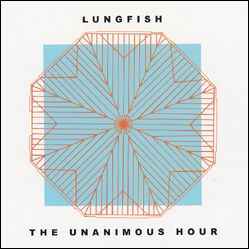 The Unanimous Hour - Lungfish