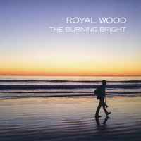 Royal Wood - The Burning Bright