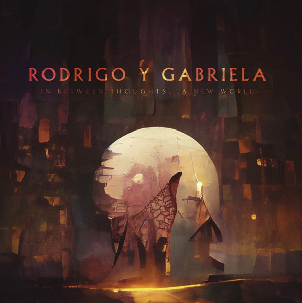 Rodrigo Y Gabriela – In Between Thoughts​.​.​. A New World (2023