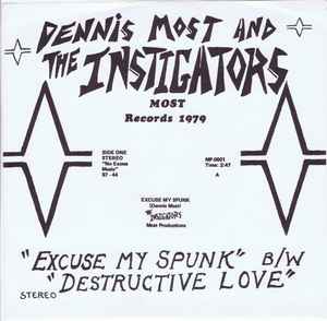 Excuse My Spunk B/W Destructive Love - Dennis Most And The Instigators