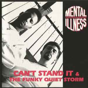 Mental Illness - Can't Stand It / The Funky Quiet Storm | Releases 