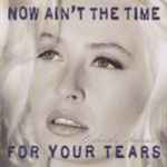 Cover of Now Ain't The Time For Your Tears, 1993-03-08, CD
